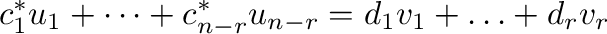 $\displaystyle c_{1}^{*}u_{1} + \cdots + c_{n-r}^{*}u_{n-r} = d_{1}v_{1} + \ldots + d_{r}v_{r} $
