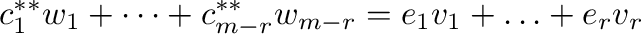 $\displaystyle c_{1}^{**}w_{1} + \cdots + c_{m-r}^{**}w_{m-r} = e_{1}v_{1} + \ldots + e_{r}v_{r} $