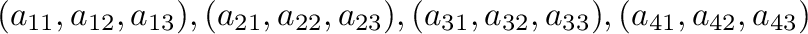 $(a_{11},a_{12},a_{13}),(a_{21},a_{22},a_{23}),(a_{31},a_{32},a_{33}),(a_{41},a_{42},a_{43})$