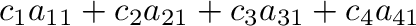 $\displaystyle c_{1}a_{11} + c_{2}a_{21} + c_{3}a_{31} + c_{4}a_{41}$