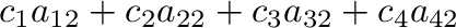$\displaystyle c_{1}a_{12} + c_{2}a_{22} + c_{3}a_{32} + c_{4}a_{42}$