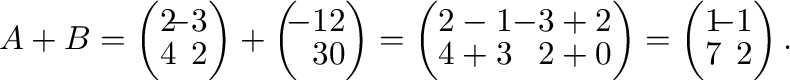 $A + B = \left(\begin{array}{rr}
2&\!\!-3\\
4&\!\!2
\end{array}\right) + \left(...
...ay}\right) = \left(\begin{array}{rr}
1&\!\!-1\\
7&\!\!2
\end{array}\right ) . $