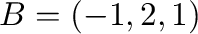 ${\bf B} = (-1,2,1)$