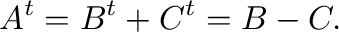 $\displaystyle A^{t} = B^{t} + C^{t} = B - C. $