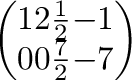 $\displaystyle \left(\begin{array}{rrrr}
1&2&\frac{1}{2}&-1\\
0&0&\frac{7}{2}&-7
\end{array}\right)$