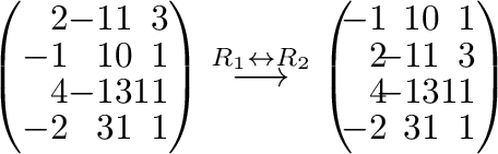 $\displaystyle \left(\begin{array}{rrrr}
2&-1&1&3\\
-1&1&0&1\\
4&-1&3&11\\
-2...
...\
\!\!2&\!\!-1&1&3\\
\!\!4&\!\!-1&3&11\\
\!\!-2&\!\!3&1&1
\end{array}\right)$