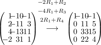 $\displaystyle \left(\begin{array}{rrrr}
\!\!1&\!\!-1&0&\!\!-1\\
\!\!2&\!\!-1&1...
...-1\\
0&\!\!1&1&\!\!5\\
0&\!\!3&3&\!\!15\\
0&\!\!2&2&\!\!4
\end{array}\right)$