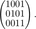$\displaystyle \left(\begin{array}{rrrr}
1&0&0&1\\
0&1&0&1\\
0&0&1&1
\end{array}\right ) .$