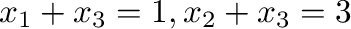 $x_{1} + x_{3} = 1, x_{2}+x_{3} = 3$