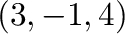 $(3,-1,4)$