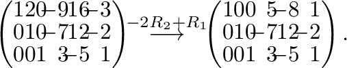 $\displaystyle \left(\begin{array}{rrrrrr}
1&2&0&\!\!-9&\!\!16&\!\!-3\\
0&1&0&\...
...1\\
0&1&0&\!\!-7&\!\!12&\!\!-2\\
0&0&1&\!\!3&\!\!-5&\!\!1
\end{array}\right).$