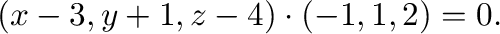 $\displaystyle (x-3, y+1, z-4) \cdot (-1,1,2) = 0. $