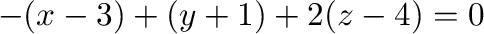 $\displaystyle -(x-3) + (y+1) + 2(z-4) = 0 $