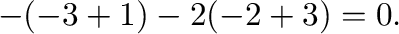 $\displaystyle -(-3 +1) - 2(-2+3) = 0 .$