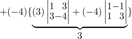 $+ (-4)\{\underbrace{(3)\left\vert\begin{array}{rr}
1&3\\
3&-4
\end{array}\righ...
...\begin{array}{rr}
1&-1\\
1&3
\end{array}\right\vert}_{\mbox{第3列についての余因子展開}}\} $