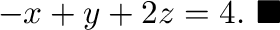 $\displaystyle -x + y + 2z = 4.
\ensuremath{\ \blacksquare}
$