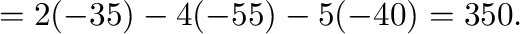 $= 2(-35) -4(-55) -5(-40) = 350 .$