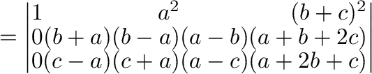 $= \left\vert\begin{array}{rrr}
1&a^2&(b+c)^2\\
0&(b+a)(b-a)&(a-b)(a+b+2c)\\
0&(c-a)(c+a)&(a-c)(a+2b+c)
\end{array}\right\vert $
