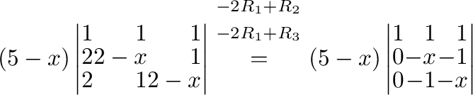$\displaystyle (5-x)\left\vert\begin{array}{rrr}
1&1&1\\
2&2-x&1\\
2&1&2-x
\en...
...\left\vert\begin{array}{rrr}
1&1&1\\
0&-x&-1\\
0&-1&-x
\end{array}\right\vert$