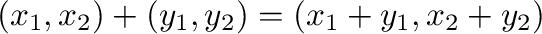 $\displaystyle (x_{1},x_{2}) + (y_{1},y_{2}) = (x_{1}+y_{1}, x_{2}+y_{2})$