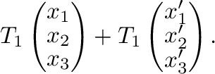 $\displaystyle T_{1}\left(\begin{array}{c}
x_{1}\\
x_{2}\\
x_{3}
\end{array}\r...
...rray}{c}
x_{1}^{\prime}\\
x_{2}^{\prime}\\
x_{3}^{\prime}
\end{array}\right).$