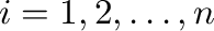 $i = 1,2,\ldots,n$