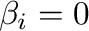$\beta_{i} = 0$