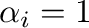 $\alpha_{i} = 1$