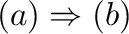 $(a) \Rightarrow (b)$