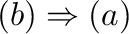 $(b) \Rightarrow (a)$