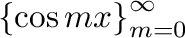 ${\{\cos{mx}\}}_{m=0}^{\infty}$