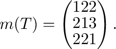 $\displaystyle m(T) = \left(\begin{array}{rrr}
1&2&2\\
2&1&3\\
2&2&1
\end{array}\right).$
