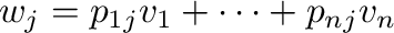 ${\bf w}_{j} = p_{1j}{\bf v}_{1} + \cdots + p_{nj}{\bf v}_{n}$