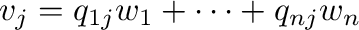 ${\bf v}_{j} = q_{1j}{\bf w}_{1} + \cdots + q_{nj}{\bf w}_{n}$