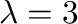 $\lambda = 3$