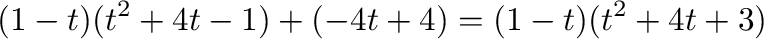 $\displaystyle (1 - t)(t^2 + 4t - 1) + (-4t + 4)
= (1 - t)(t^2 + 4t + 3)$