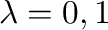 $\lambda = 0,1$