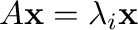$A{\mathbf x} = \lambda_{i}{\mathbf x}$