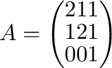 $A = \left(\begin{array}{rrr}
2&1&1\\
1&2&1\\
0&0&1
\end{array}\right)$