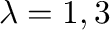 $\lambda = 1,3$