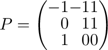 $P = \left(\begin{array}{rrr}
-1&-1&1\\
0&1&1\\
1&0&0
\end{array}\right)$