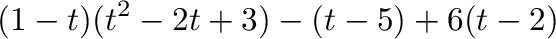 $\displaystyle (1-t)(t^2 -2t+3)-(t-5)+6(t-2)$