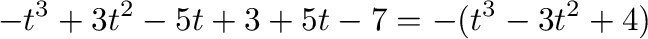 $\displaystyle -t^3 + 3t^2 - 5t + 3 + 5t -7 = -(t^3 - 3t^2 + 4)$