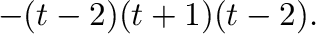 $\displaystyle -(t-2)(t+1)(t-2) .$