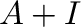 $\displaystyle A + I$