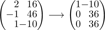 $\displaystyle \left(\begin{array}{rrr}
2&1&6\\
-1&4&6\\
1&-1&0
\end{array}\ri...
...rightarrow \left(\begin{array}{rrr}
1&-1&0\\
0&3&6\\
0&3&6
\end{array}\right)$