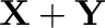 ${\mathbf X} + {\mathbf Y}$