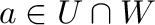 ${\bf a} \in U \cap W$