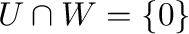 $U \cap W = \{{\bf0}\}$