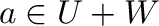 ${\bf a} \in U + W$